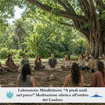 Laboratorio Mindfulness: “A piedi nudi nel parco” - Meditazione olistica all’ombra del Canforo